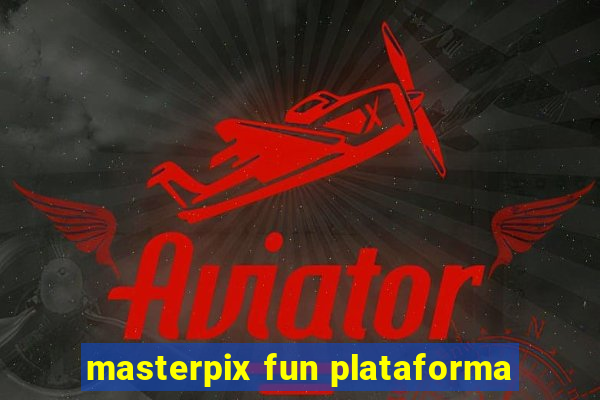 masterpix fun plataforma